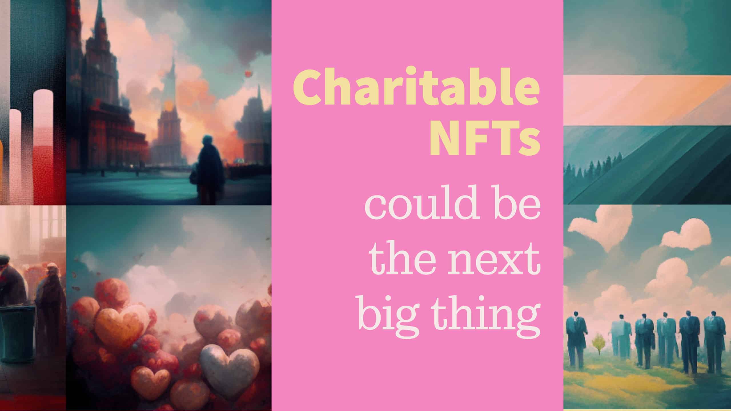 Charitable NFTs could be the next big thing