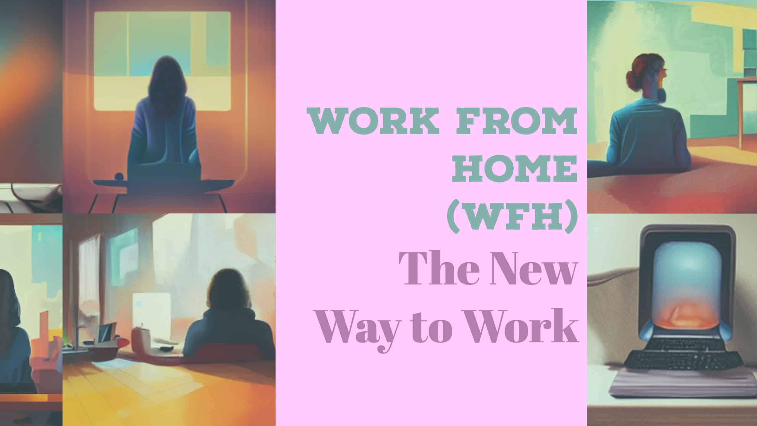Work From Home (WFH): The New Way to Work