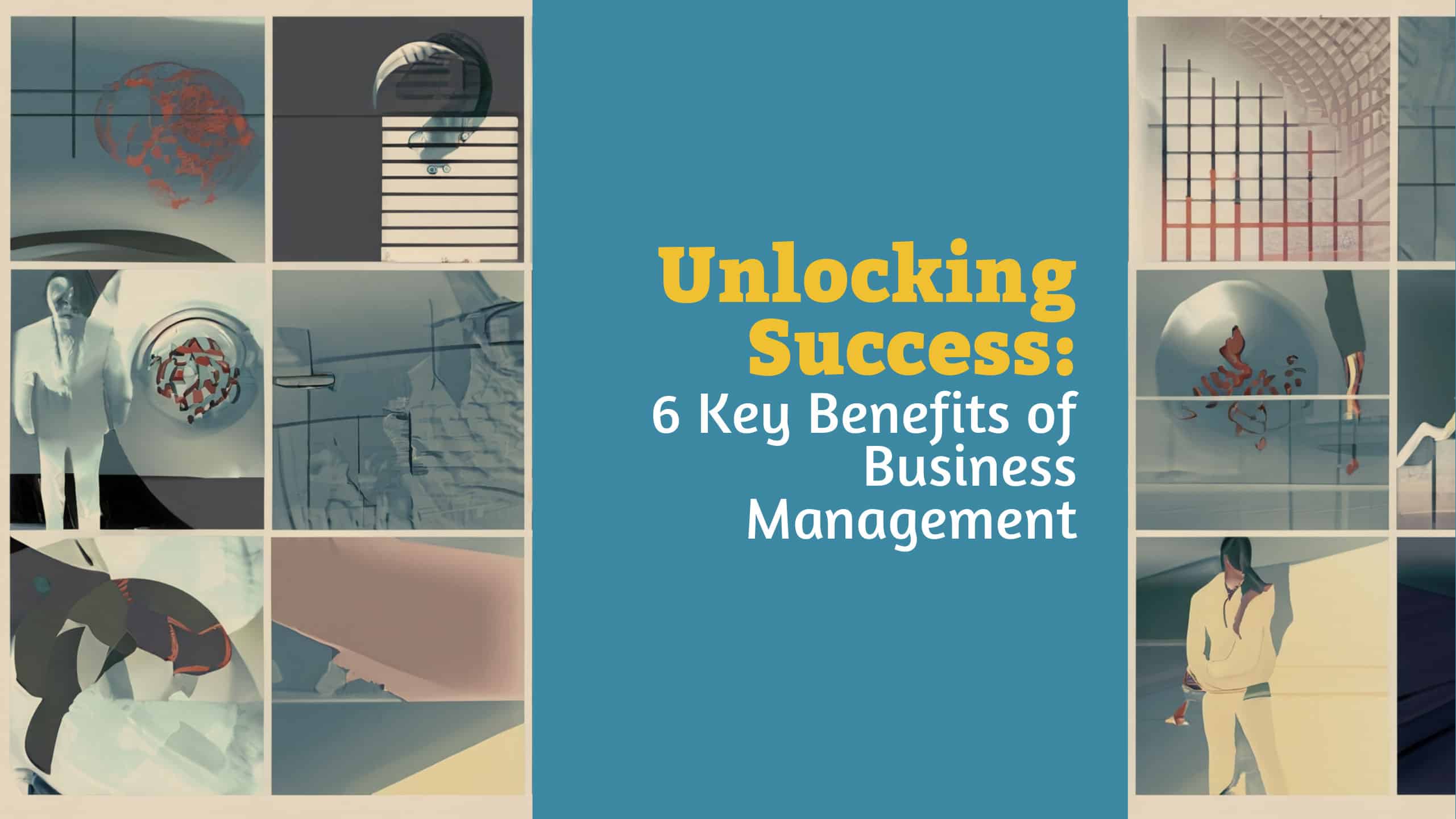 Unlocking Success: 6 Key Benefits of Business Management