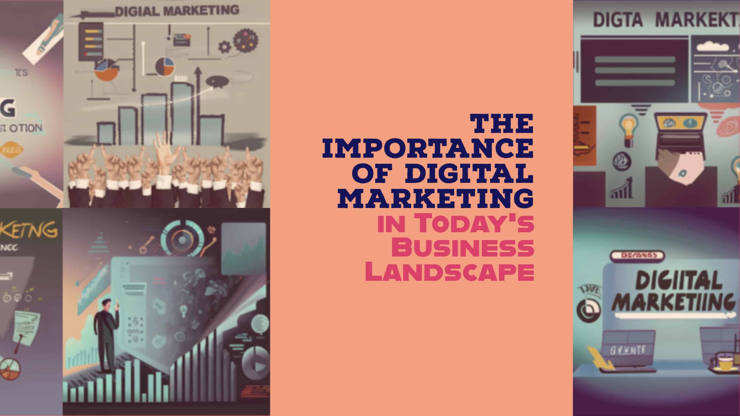 The Importance of Digital Marketing in Today’s Business Landscape