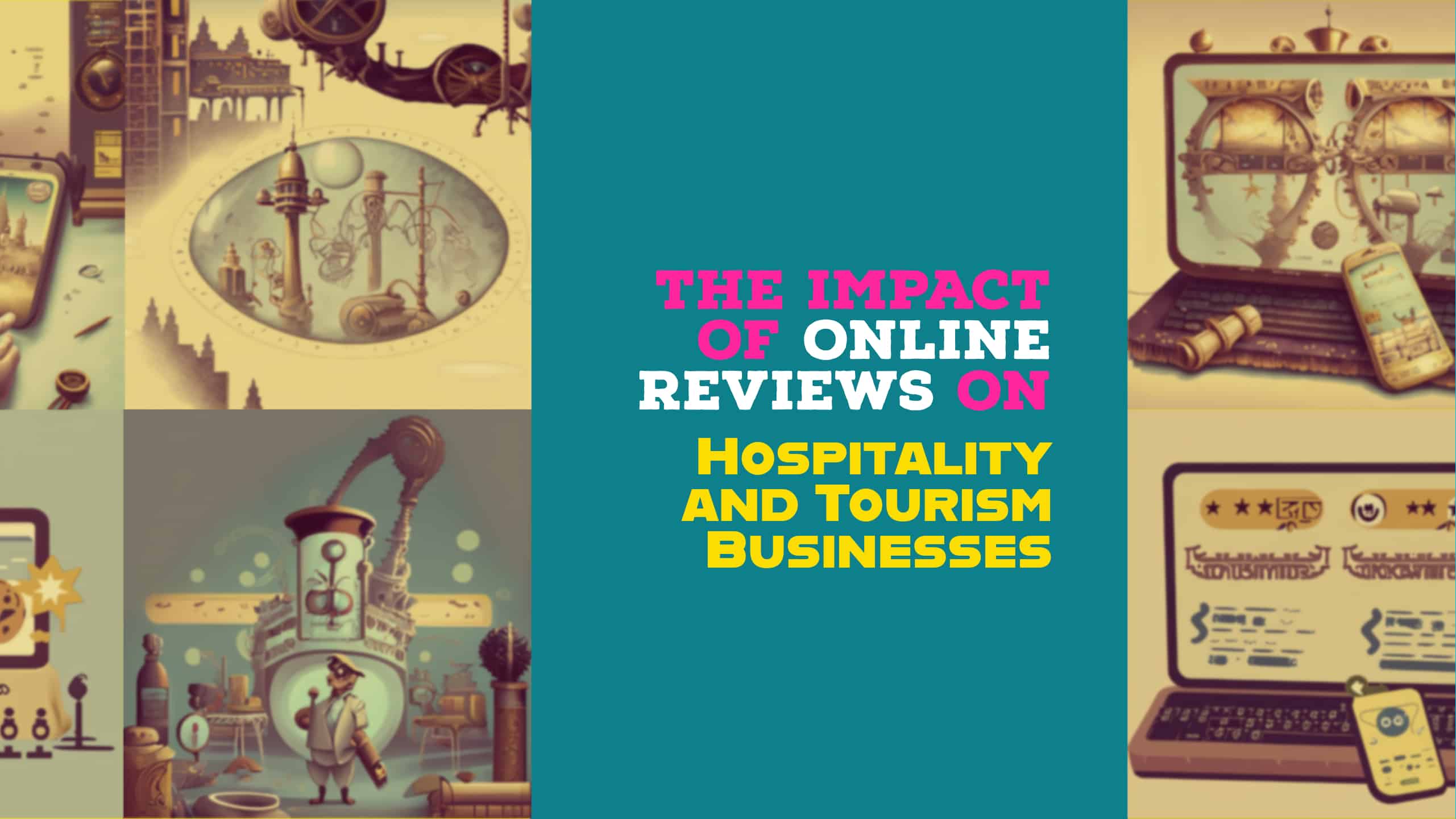 The Impact of Online Reviews on Hospitality and Tourism Businesses