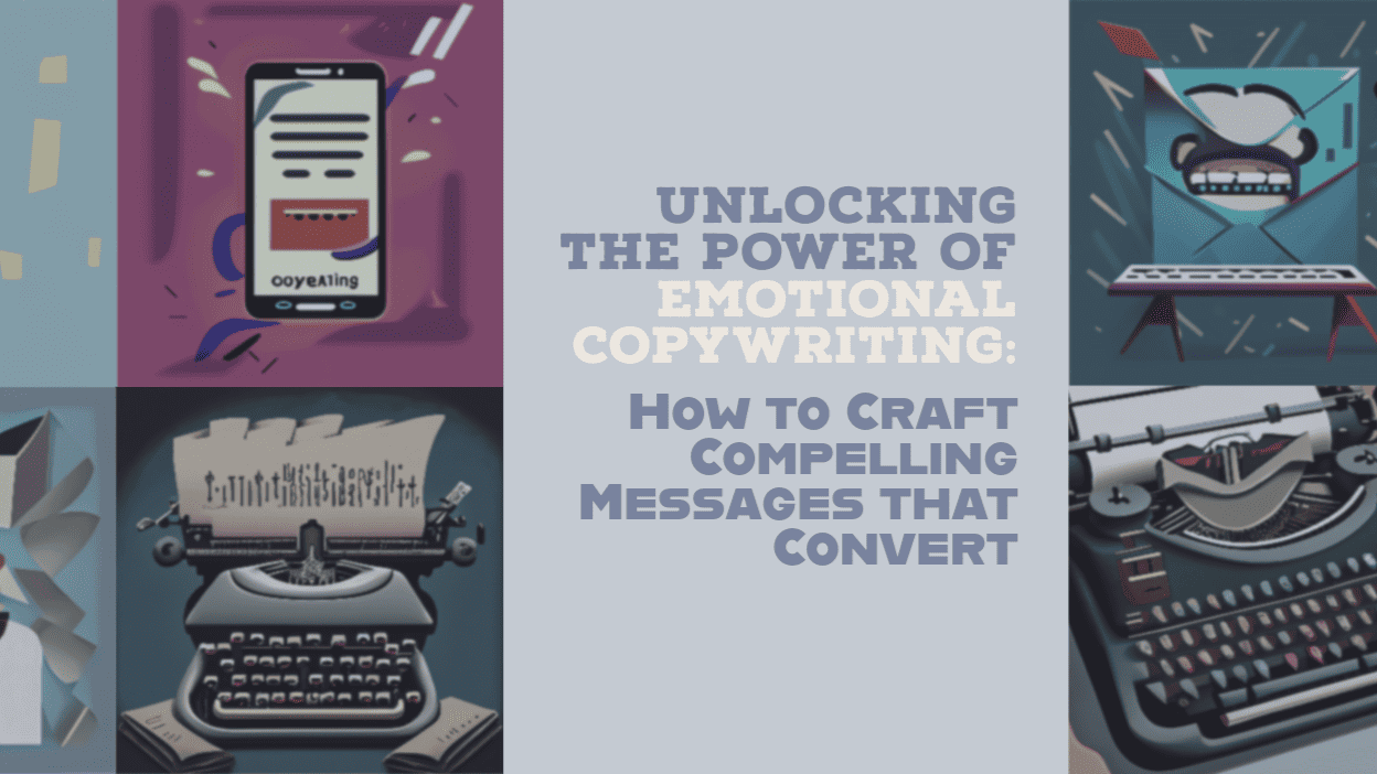 Unlocking the Power of Emotional Copywriting: How to Craft Compelling Messages that Convert