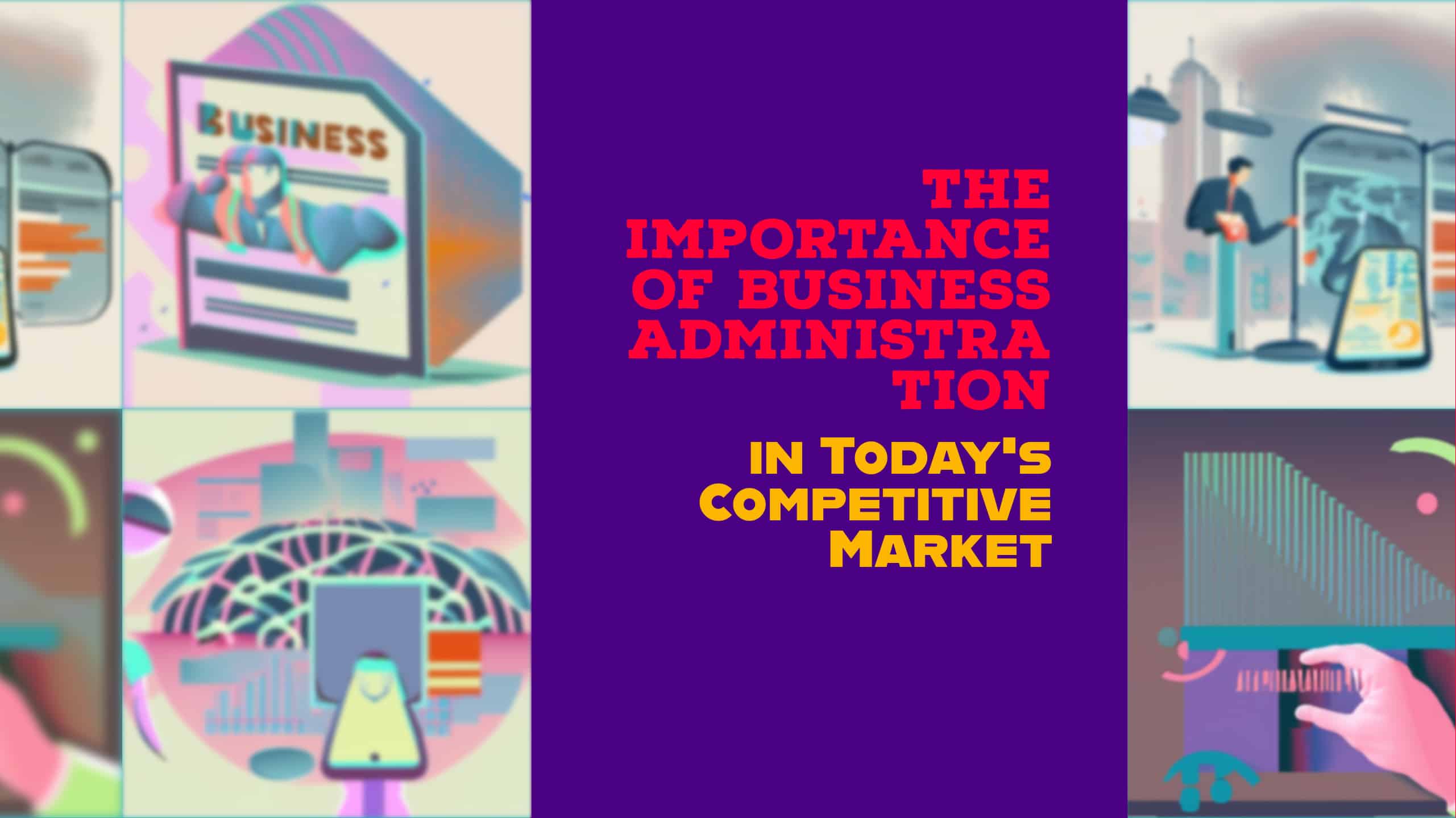 The Importance of Business Administration in Today’s Competitive Market