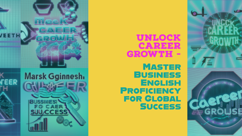 Unlock Career Growth: Master Business English Proficiency for Global Success
