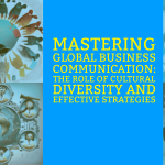 Mastering Global Business Communication: The Role of Cultural Diversity and Effective Strategies
