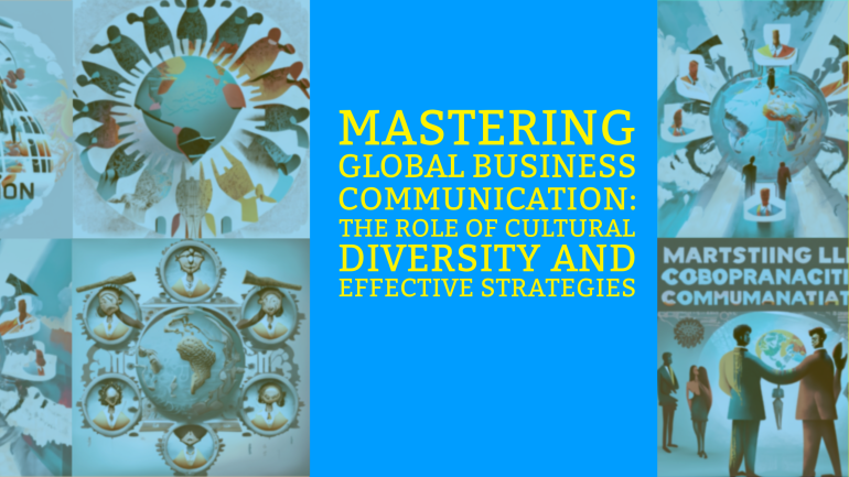 Mastering Global Business Communication: The Role of Cultural Diversity and Effective Strategies