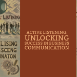 Active Listening: Unlocking Success in Business Communication