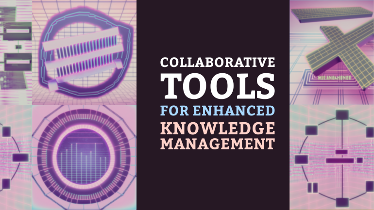 Collaborative Tools for Enhanced Knowledge Management