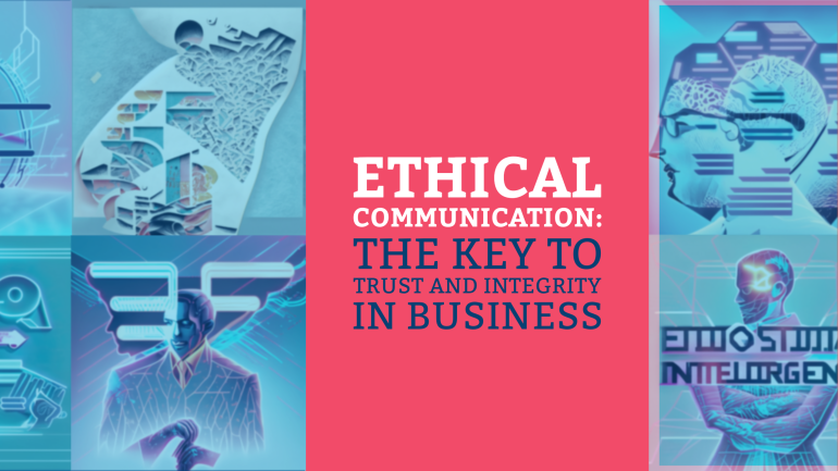 Ethical Communication: The Key to Trust and Integrity in Business