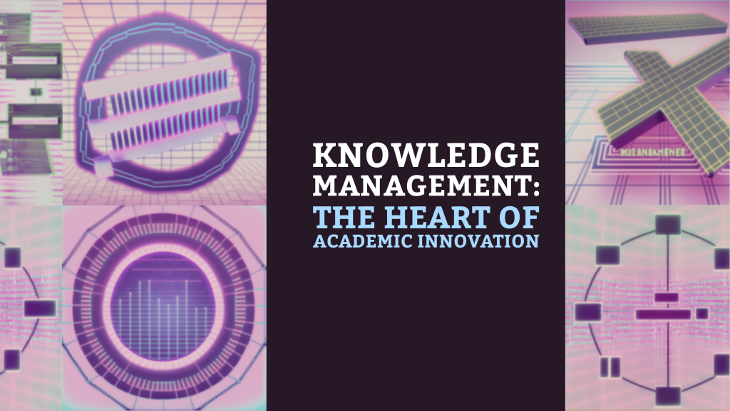 Knowledge Management - The Heart of Academic Innovation - United Ceres ...