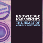 Knowledge Management – The Heart of Academic Innovation
