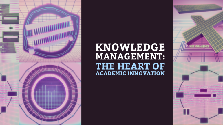 Knowledge Management – The Heart of Academic Innovation