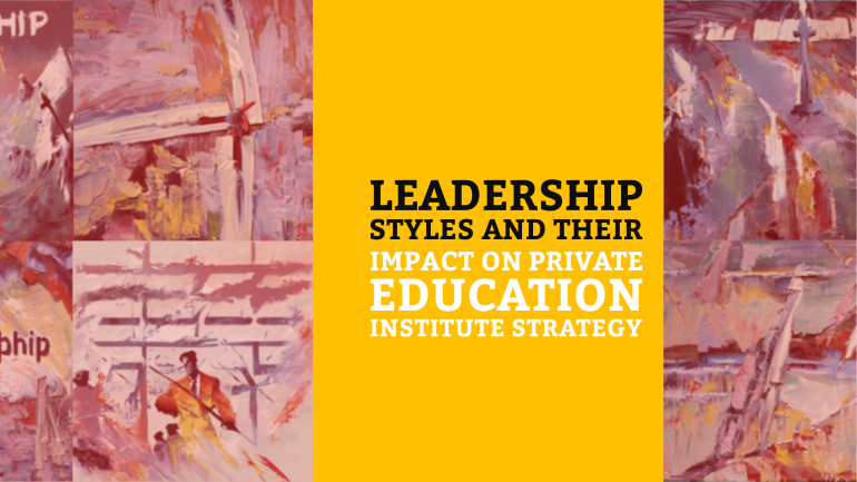 Leadership Styles and Their Impact on Private Education Institute Strategy