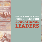 Staff Management Principles for Educational Leaders
