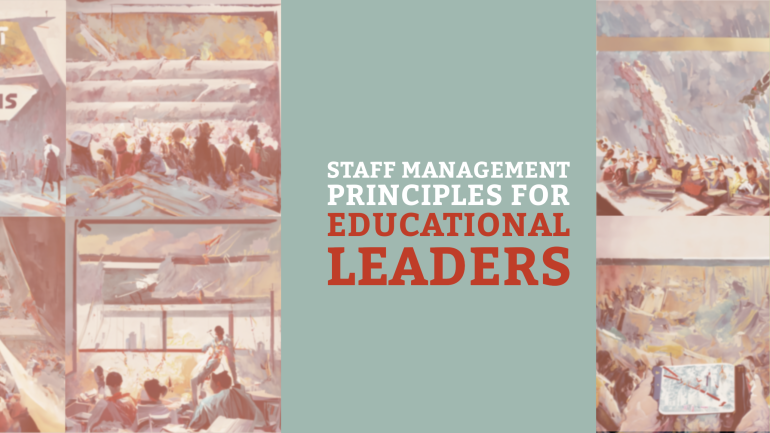 Staff Management Principles for Educational Leaders