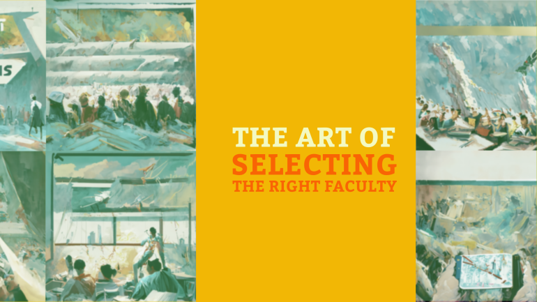 The Art of Selecting the Right Faculty