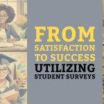 From Satisfaction to Success – Utilizing Student Surveys