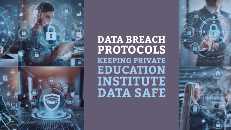 Data Breach Protocols – Keeping Private Education Institute Data Safe