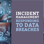 Incident Management – Responding to Data Breaches