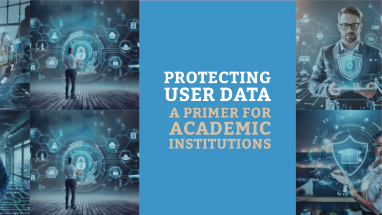 Protecting User Data – A Primer for Academic Institutions