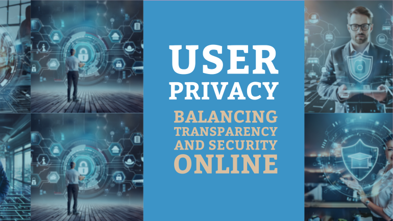User Privacy – Balancing Transparency and Security Online