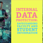 Internal Data Protection – Safeguarding Faculty and Student Information