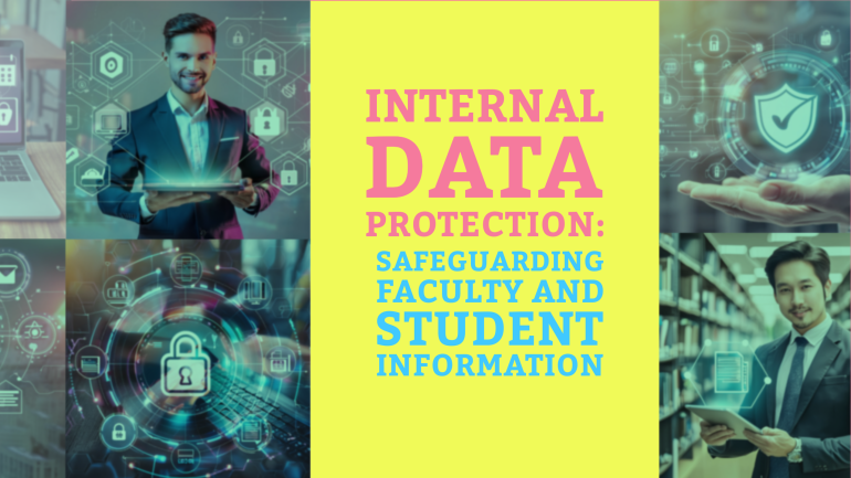 Internal Data Protection – Safeguarding Faculty and Student Information