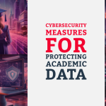 Cybersecurity Measures for Protecting Academic Data