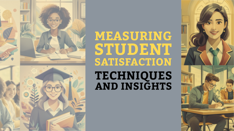 Measuring Student Satisfaction – Techniques and Insights
