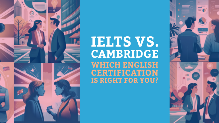 IELTS vs. Cambridge: Which English Certification is Right for You?