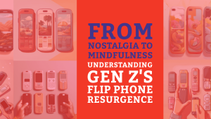 From Nostalgia to Mindfulness: Understanding Gen Z’s Flip Phone Resurgence