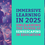 Immersive Learning in 2025: Unleashing the Power of SENSESCAPING in Education