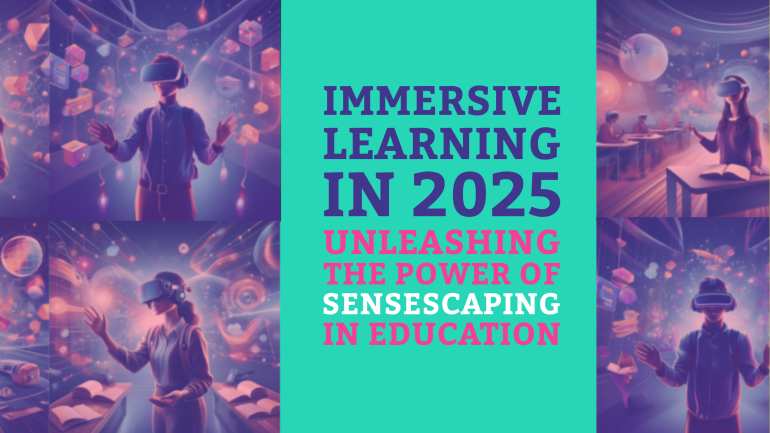 Immersive Learning in 2025: Unleashing the Power of SENSESCAPING in Education