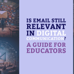 Is Email Still Relevant in Digital Communication? A Guide for Educators