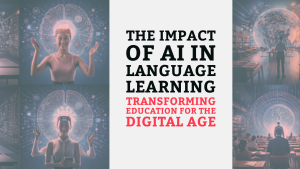 The Impact of AI in Language Learning: Transforming Education for the Digital Age