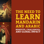 The Need to Learn Arabic and Mandarin Languages: Unlocking Global Opportunities