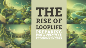 The Rise of LOOPLIFE: Embracing the Circular Economy by 2025