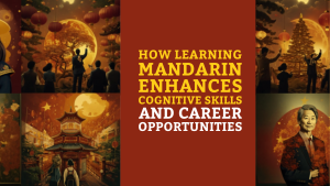 How Learning Mandarin Enhances Cognitive Skills and Career Opportunities