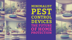 Minimalist Pest Control Devices: The Future of Home Protection