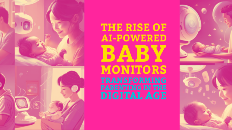 The Rise of AI-Powered Baby Monitors: Transforming Parenting in the Digital Age