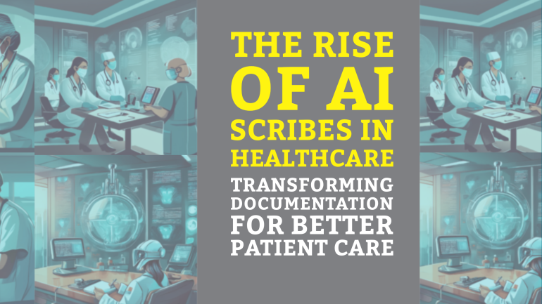 The Rise of AI Scribes in Healthcare: Transforming Documentation for Better Patient Care