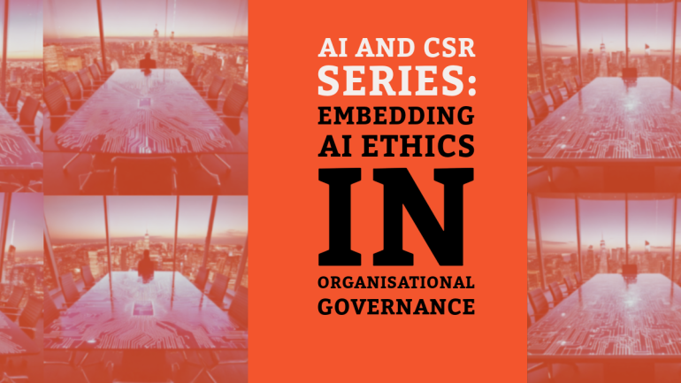 AI and CSR Series: Embedding AI Ethics in Organisational Governance