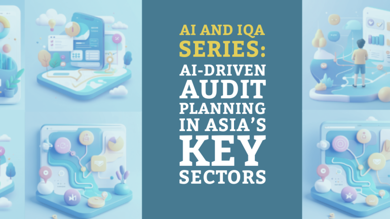 AI and IQA Series: AI-Driven Audit Planning in Asia’s Key Sectors