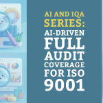 AI and IQA Series: AI-Driven Full Audit Coverage for ISO 9001