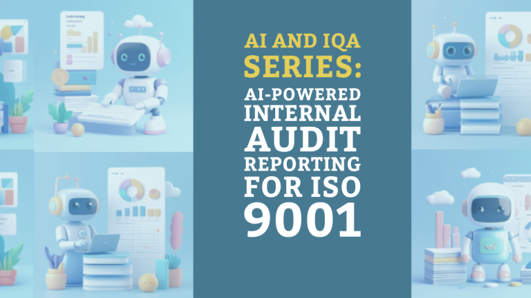 AI and IQA Series: AI-Powered Internal Audit Reporting for ISO 9001