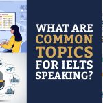What Are Common Topics for IELTS Speaking?