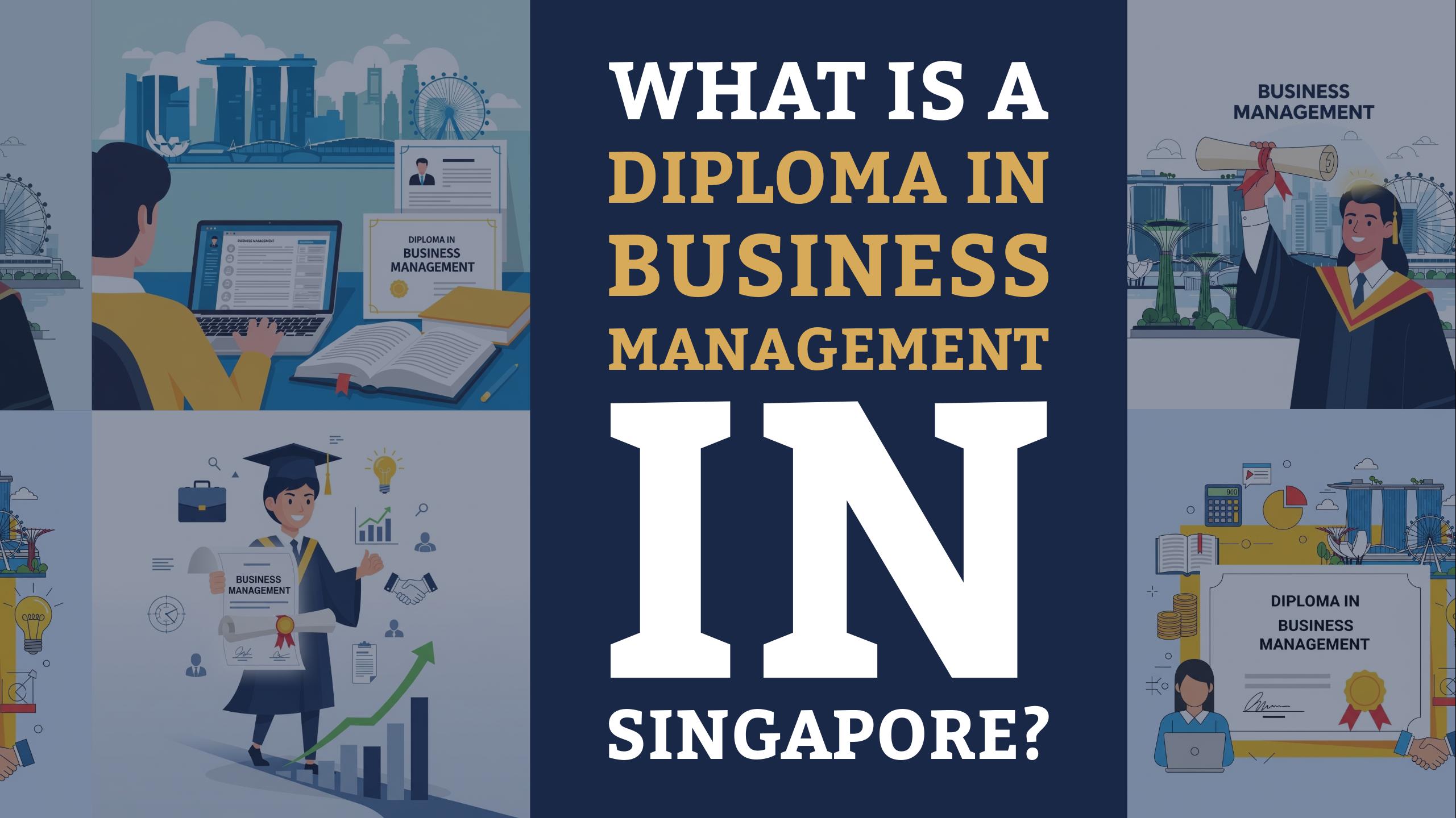 What Is a Diploma in Business Management in Singapore? Let’s Talk Honestly