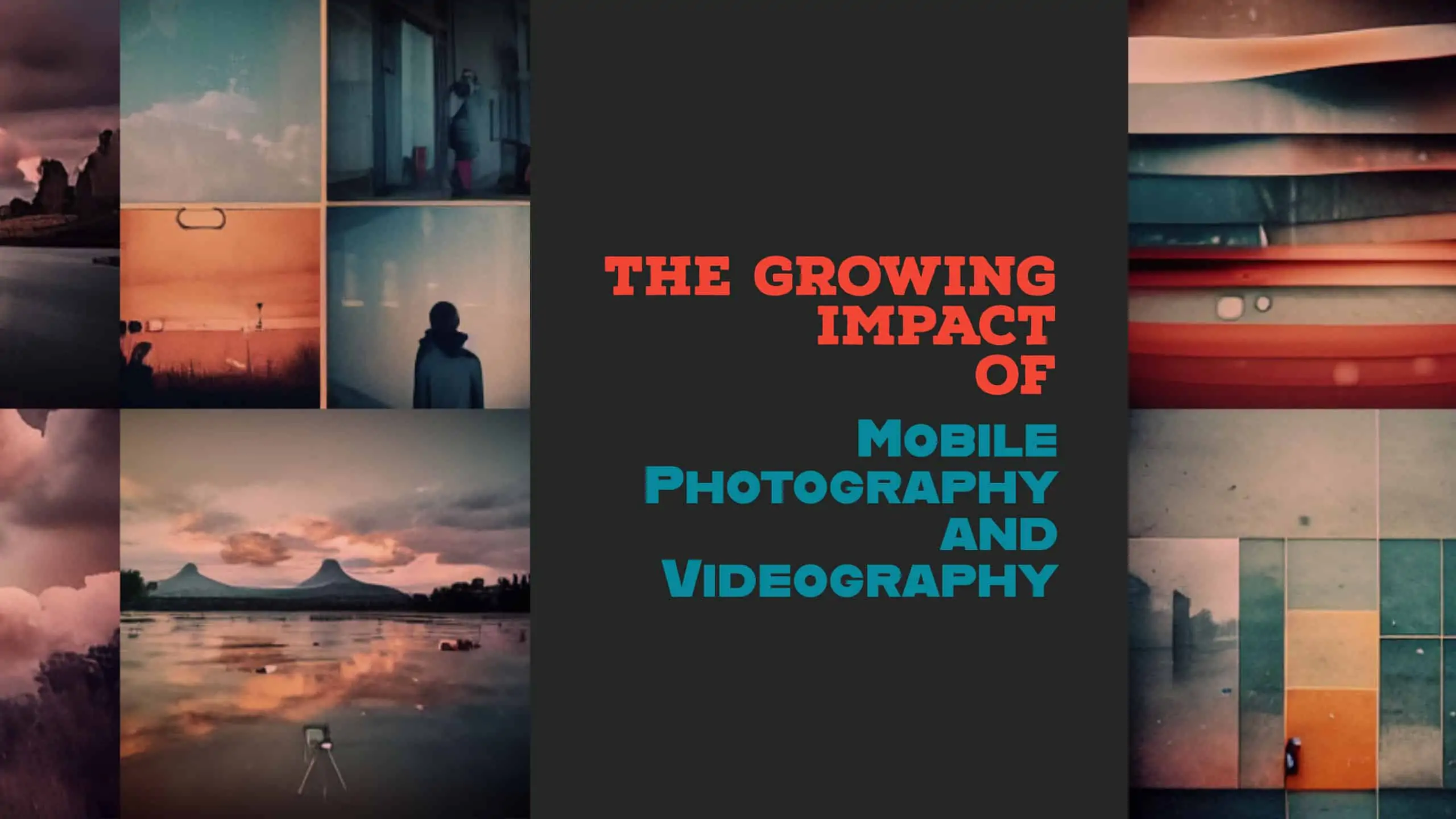 The Growing Impact of Mobile Photography and Videography