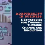 Adaptability in Business: 5 Strategies for Thriving Through Change and Innovation