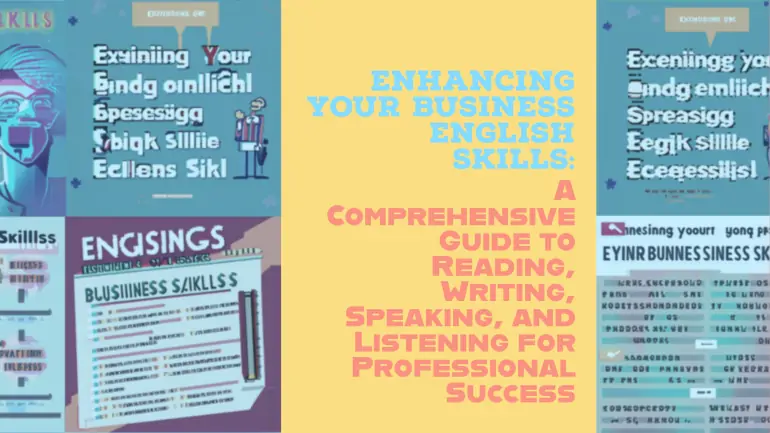 Enhancing Your Business English Skills: A Comprehensive Guide to Reading, Writing, Speaking, and Listening for Professional Success